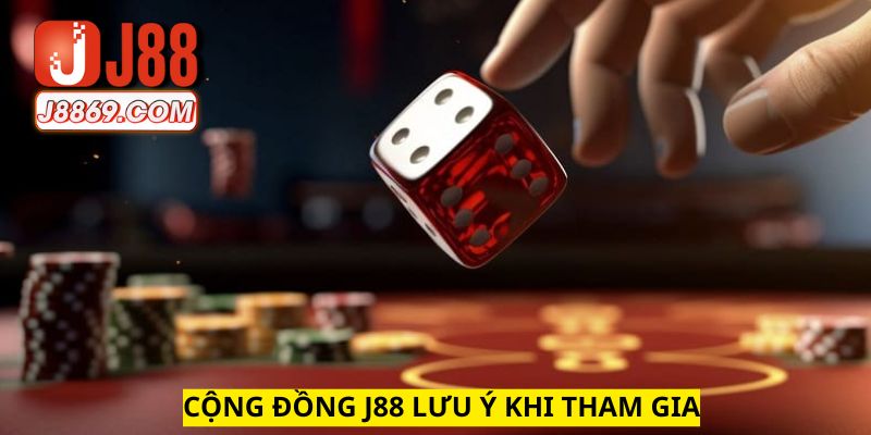 Lưu ý quan trọng khi muốn tham gia vào cộng đồng nhà cái J88