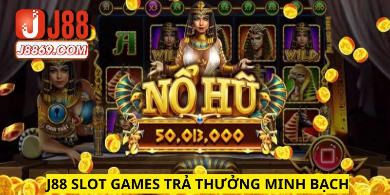 Chơi J88 slot games trả thưởng minh bạch