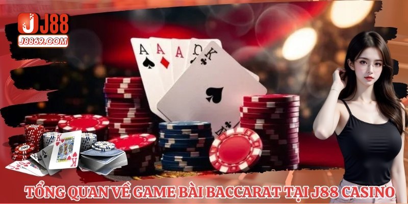 Tổng quan về game bài Baccarat tại J88 casino