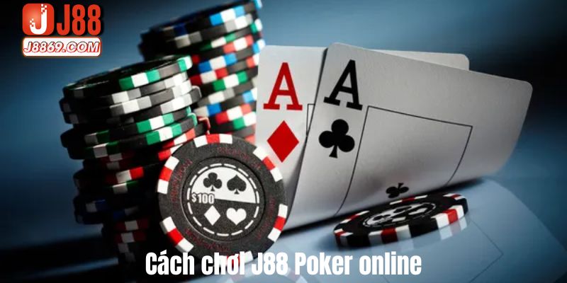 Cách chơi J88 Poker online chi tiết