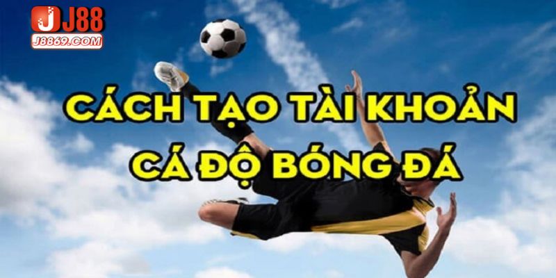 Các bước tạo tài khoản cá độ nhanh chóng, an toàn tại J88