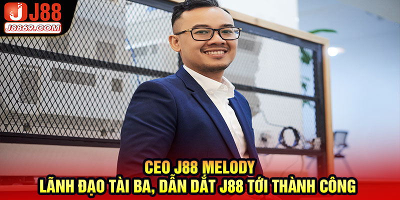 Thông tin chi tiết về CEO J88 MELODY