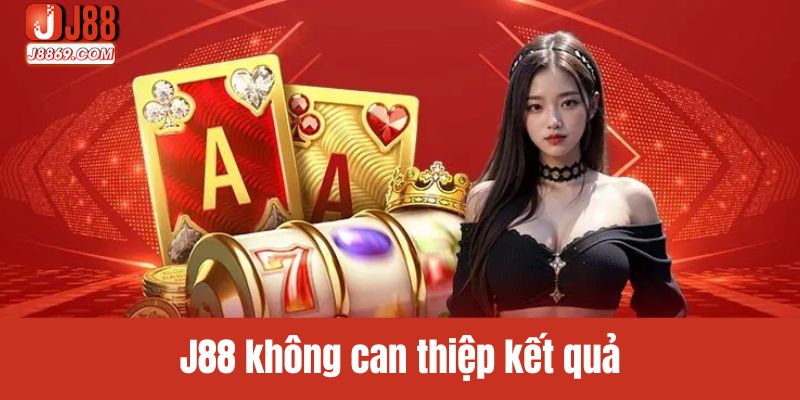 J88 không can thiệp kết quả