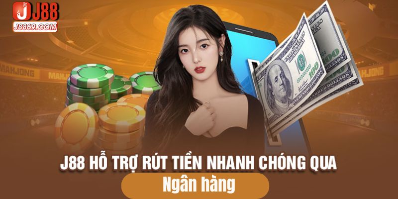 Rút tiền J88 về ngân hàng nhanh chóng